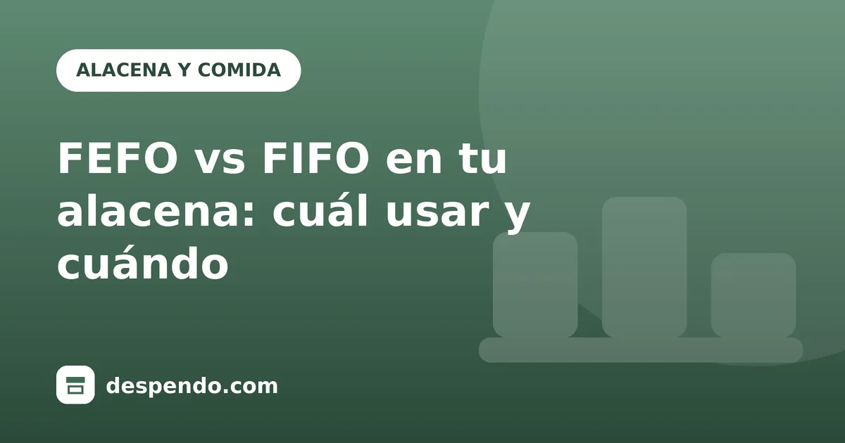 Portada: FEFO vs FIFO en tu alacena: cuál usar y cuándo