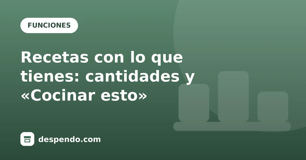 Portada: Recetas con lo que tienes: cantidades y «Cocinar esto»